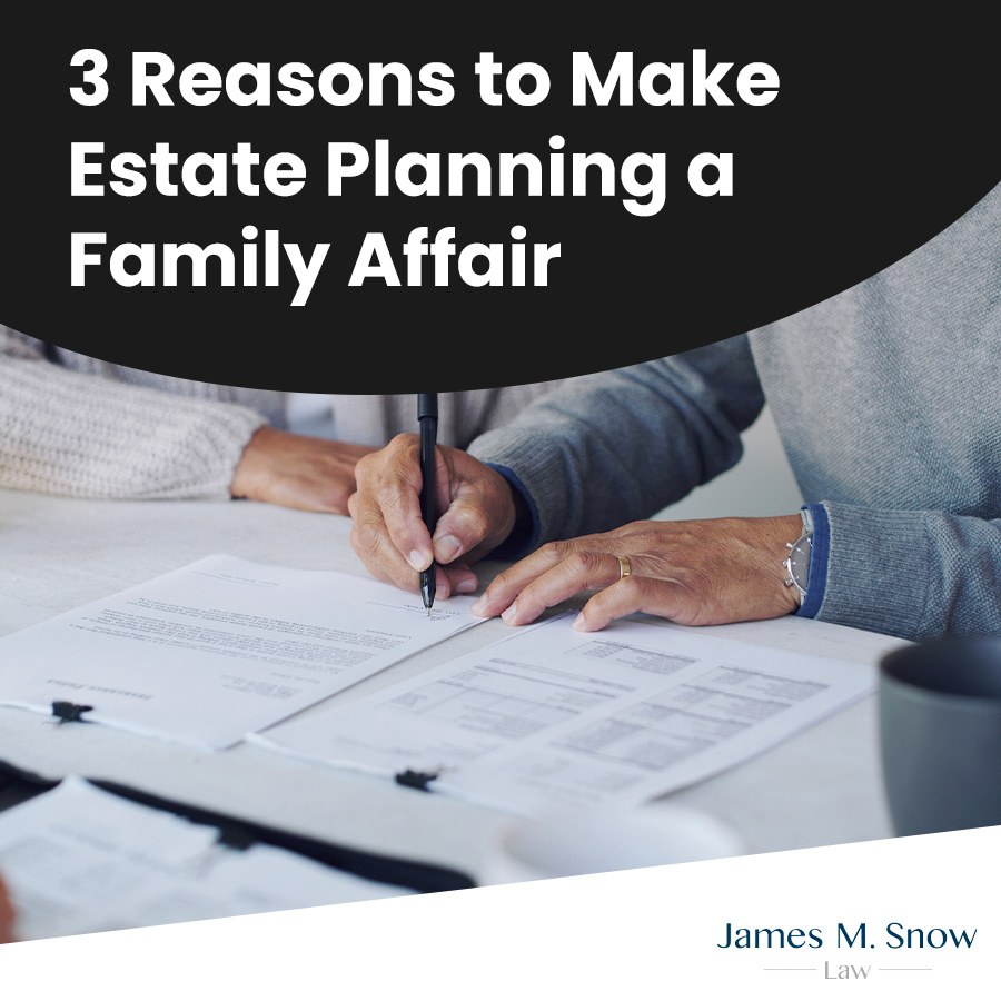 3 Reasons to Make Estate Planning a Family Affair